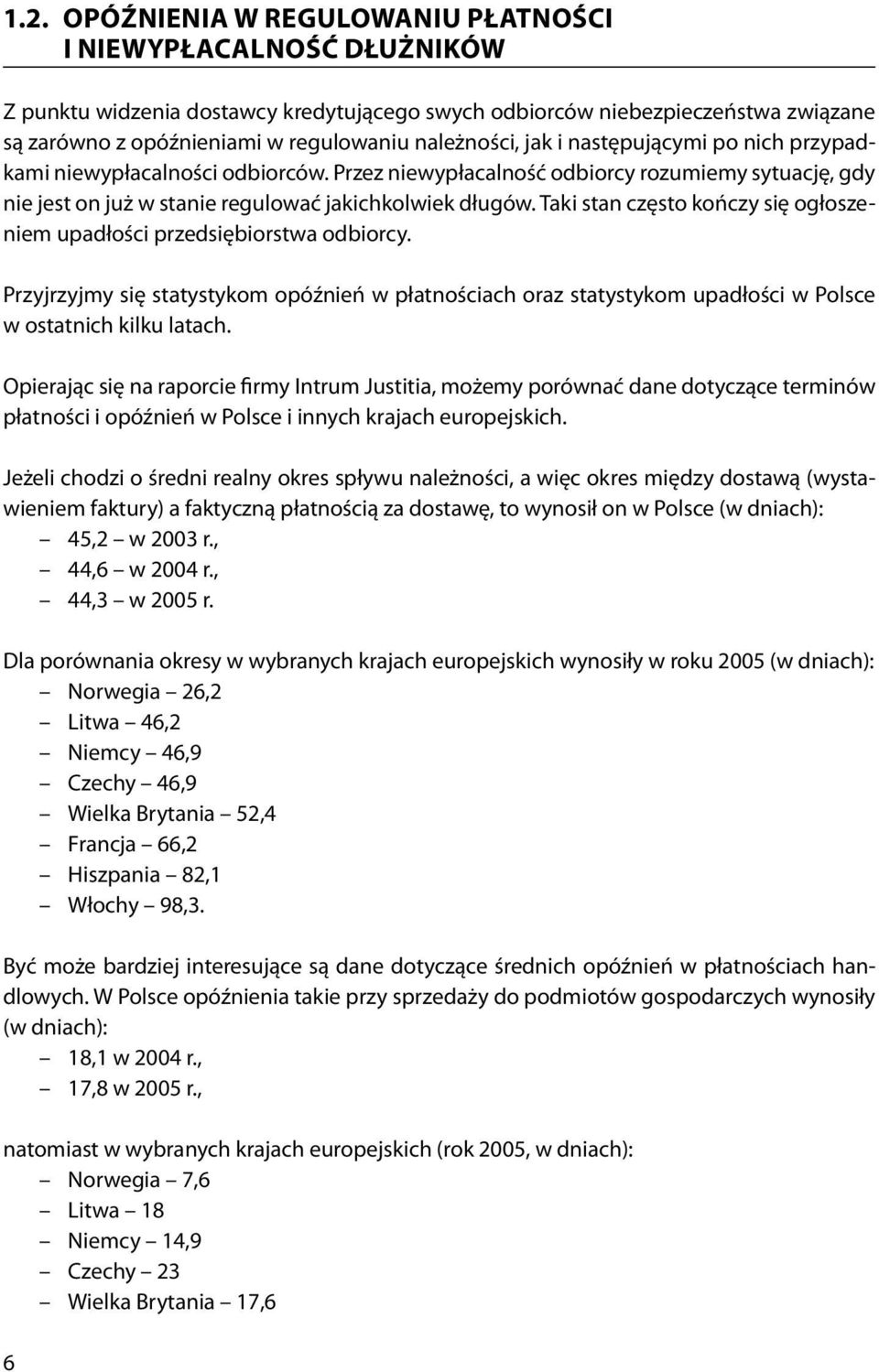 Taki stan często kończy się ogłoszeniem upadłości przedsiębiorstwa odbiorcy. Przyjrzyjmy się statystykom opóźnień w płatnościach oraz statystykom upadłości w Polsce w ostatnich kilku latach.