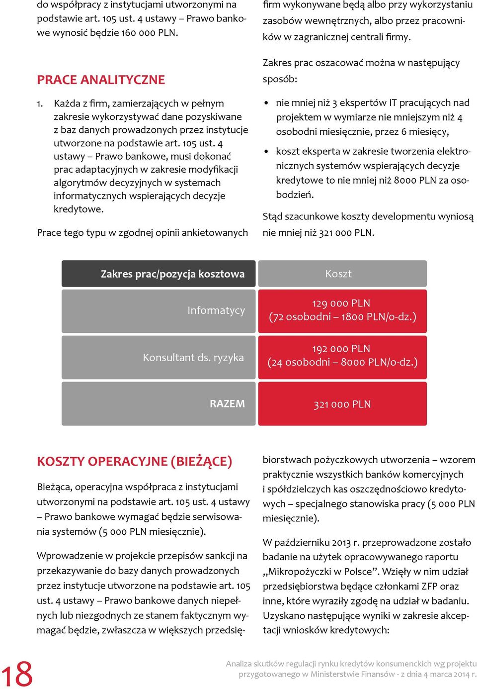 4 ustawy Prawo bankowe, musi dokonać prac adaptacyjnych w zakresie modyfikacji algorytmów decyzyjnych w systemach informatycznych wspierających decyzje kredytowe.