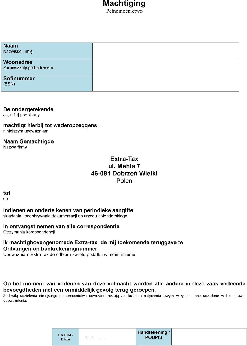 Mehla 7 46-081 Dobrzeń Wielki Polen indienen en onderte kenen van periodieke aangifte składania i podpisywania dokumentacji do urzędu holenderskiego in ontvangst nemen van alle correspondentie.