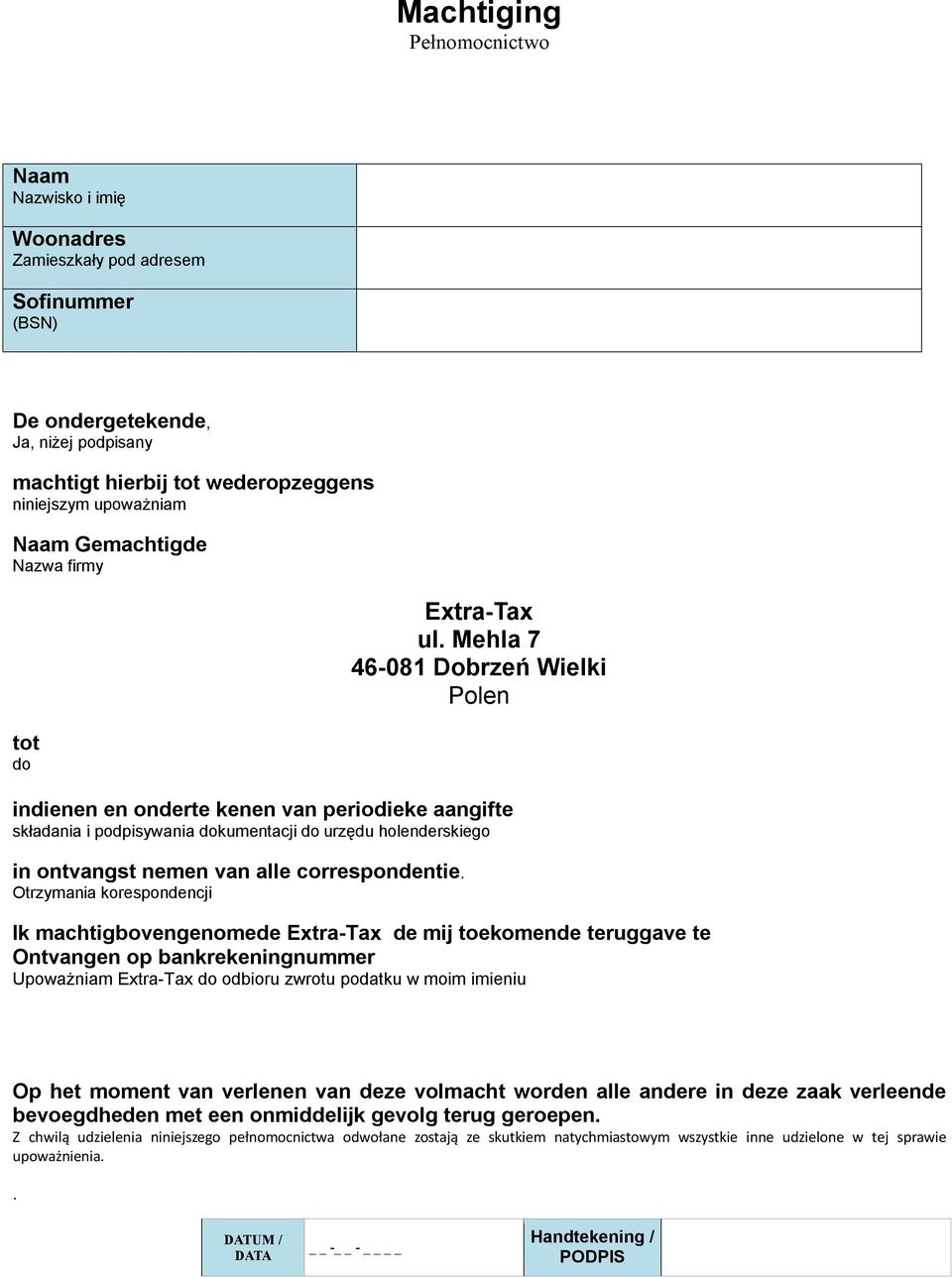 Mehla 7 46-081 Dobrzeń Wielki Polen indienen en onderte kenen van periodieke aangifte składania i podpisywania dokumentacji do urzędu holenderskiego in ontvangst nemen van alle correspondentie.