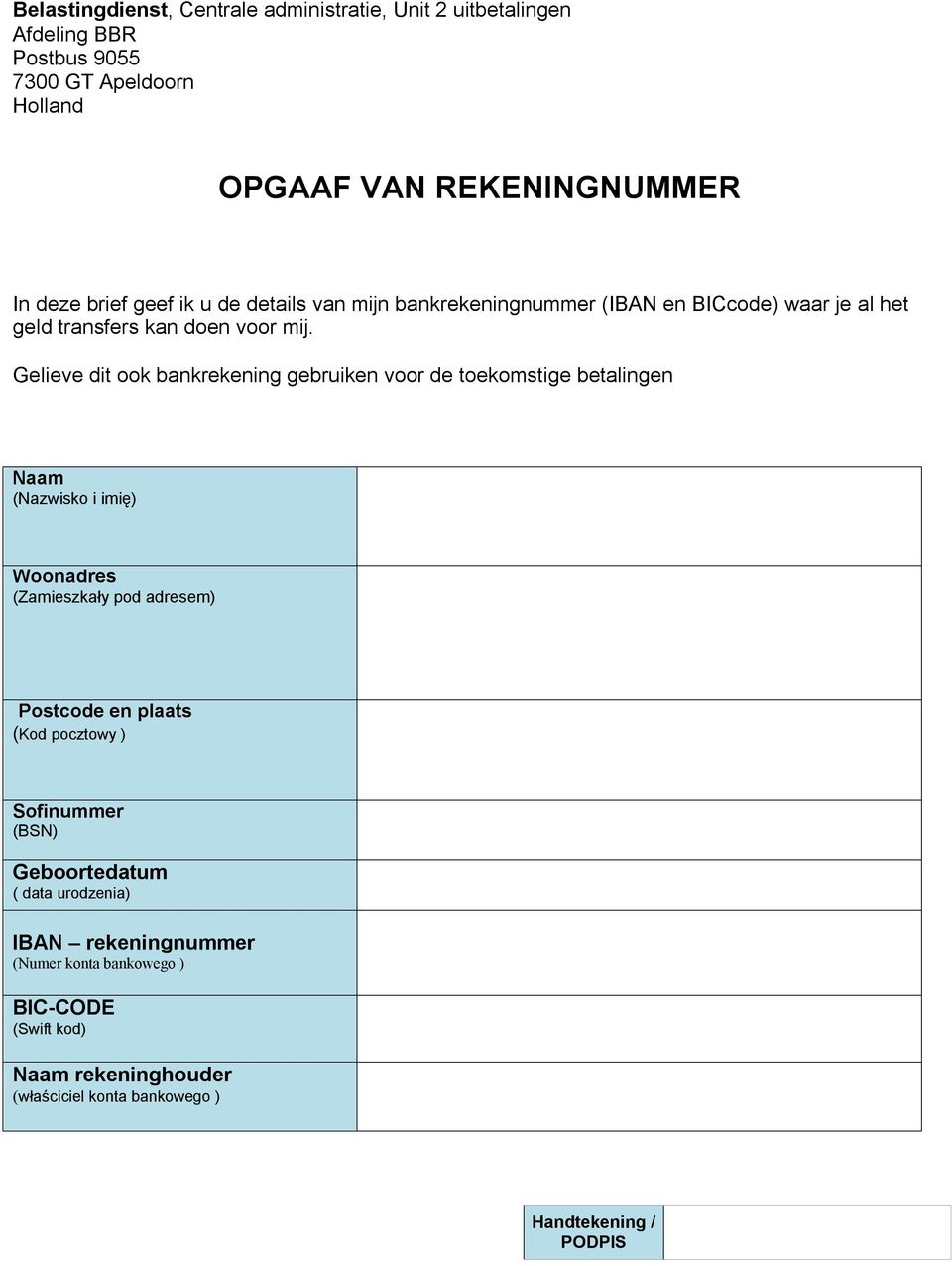 Gelieve dit ook bankrekening gebruiken voor de toekomstige betalingen Naam (Nazwisko i imię) Woonadres (Zamieszkały pod adresem) Postcode en plaats (Kod