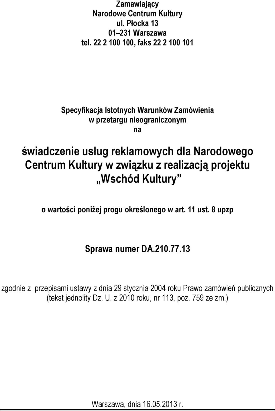 dla Narodowego Centrum Kultury w związku z realizacją projektu Wschód Kultury o wartości poniżej progu określonego w art. 11 ust.