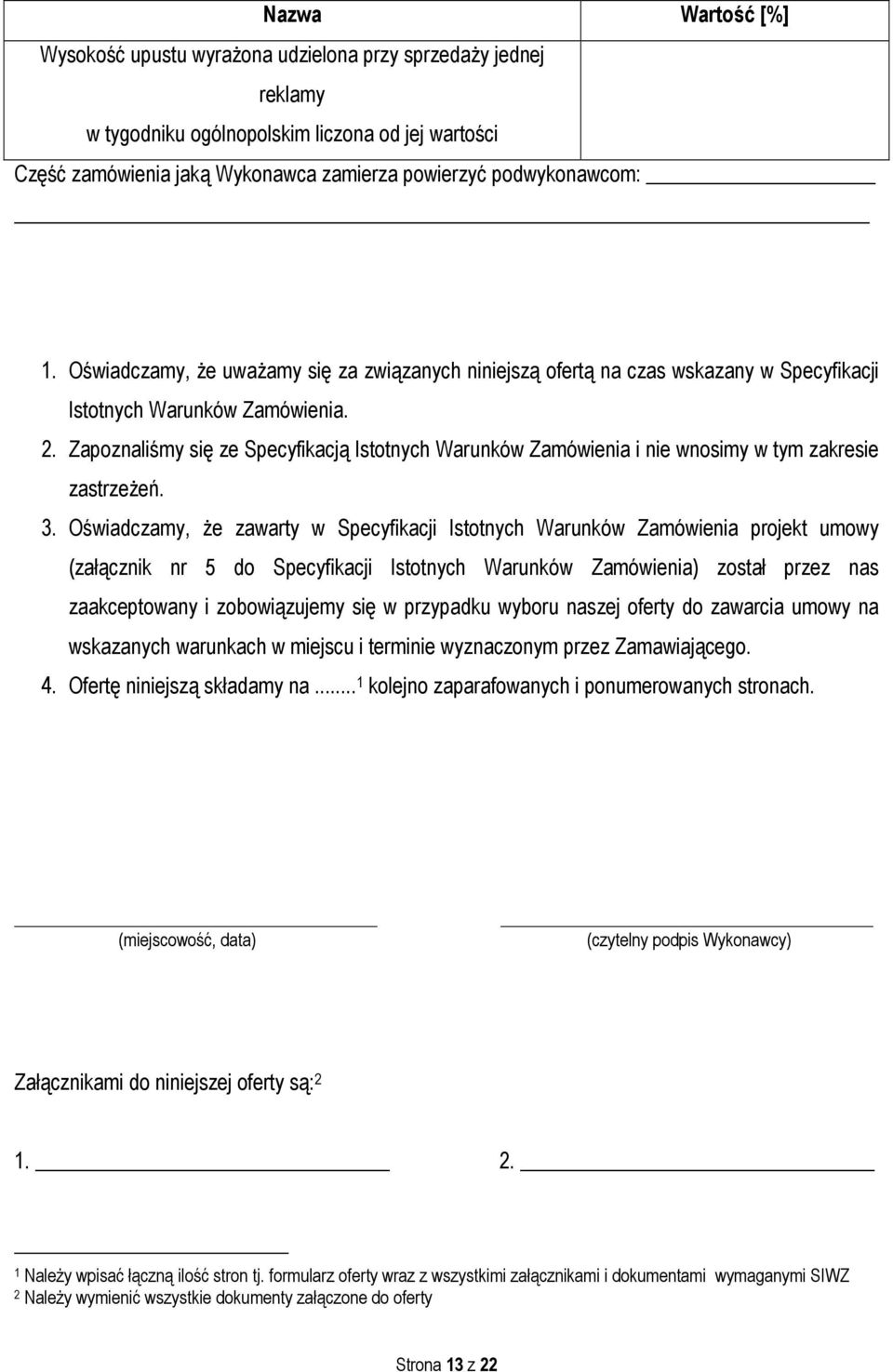 Zapoznaliśmy się ze Specyfikacją Istotnych Warunków Zamówienia i nie wnosimy w tym zakresie zastrzeżeń. 3.