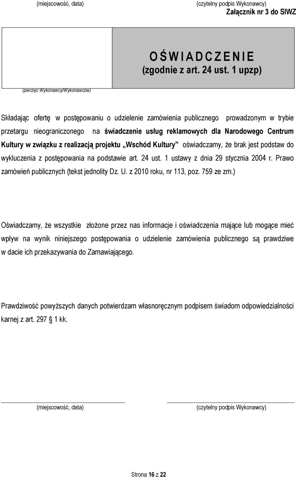 Narodowego Centrum Kultury w związku z realizacją projektu Wschód Kultury oświadczamy, że brak jest podstaw do wykluczenia z postępowania na podstawie art. 24 ust. 1 ustawy z dnia 29 stycznia 2004 r.