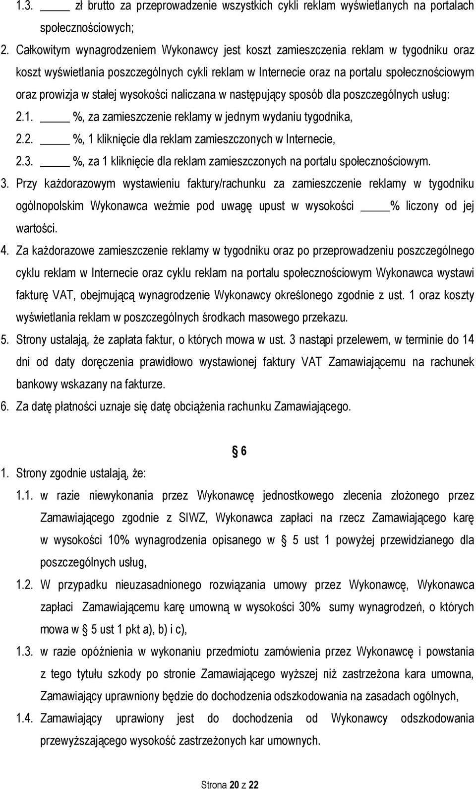 stałej wysokości naliczana w następujący sposób dla poszczególnych usług: 2.1. %, za zamieszczenie reklamy w jednym wydaniu tygodnika, 2.2. %, 1 kliknięcie dla reklam zamieszczonych w Internecie, 2.3.