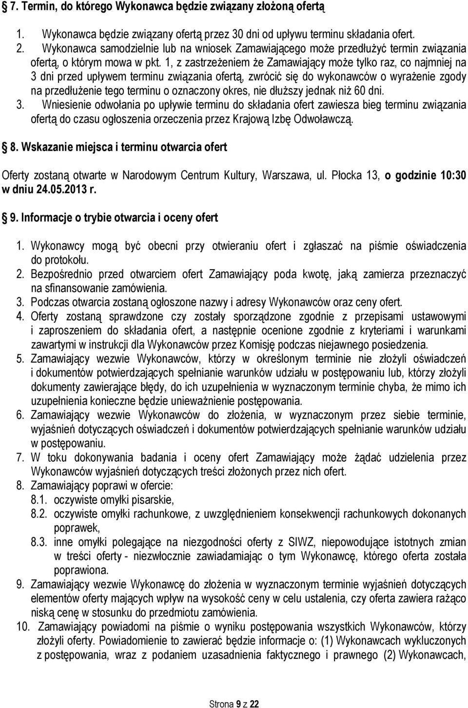 1, z zastrzeżeniem że Zamawiający może tylko raz, co najmniej na 3 dni przed upływem terminu związania ofertą, zwrócić się do wykonawców o wyrażenie zgody na przedłużenie tego terminu o oznaczony