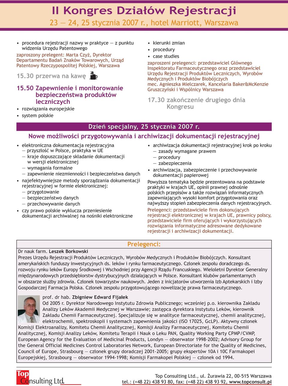 50 Zapewnienie i monitorowanie bezpieczeństwa produktów leczniczych rozwiązania europejskie system polskie kierunki zmian procedury case studies zaproszeni prelegenci: przedstawiciel Głównego