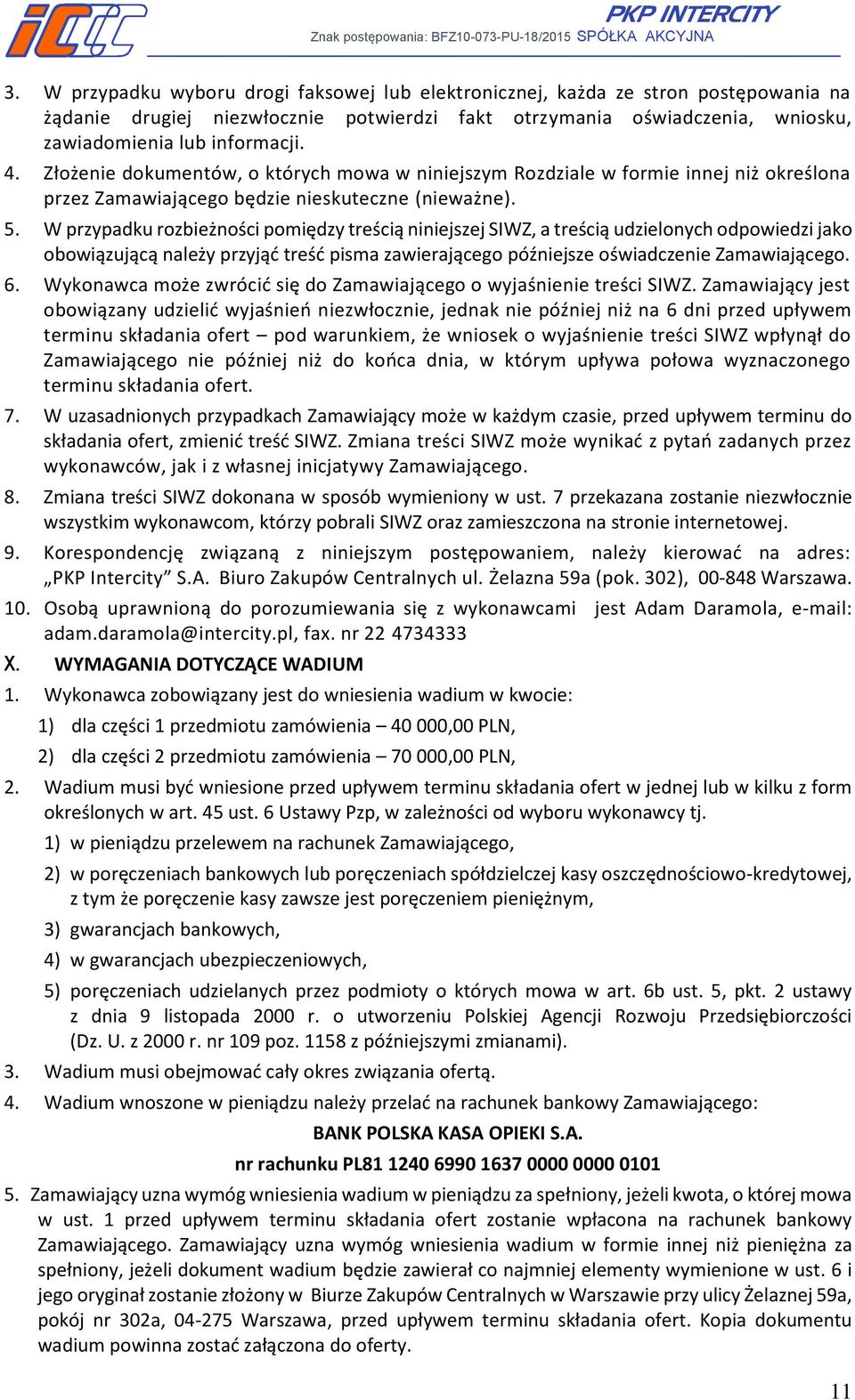 W przypadku rozbieżności pomiędzy treścią niniejszej SIWZ, a treścią udzielonych odpowiedzi jako obowiązującą należy przyjąć treść pisma zawierającego późniejsze oświadczenie Zamawiającego. 6.