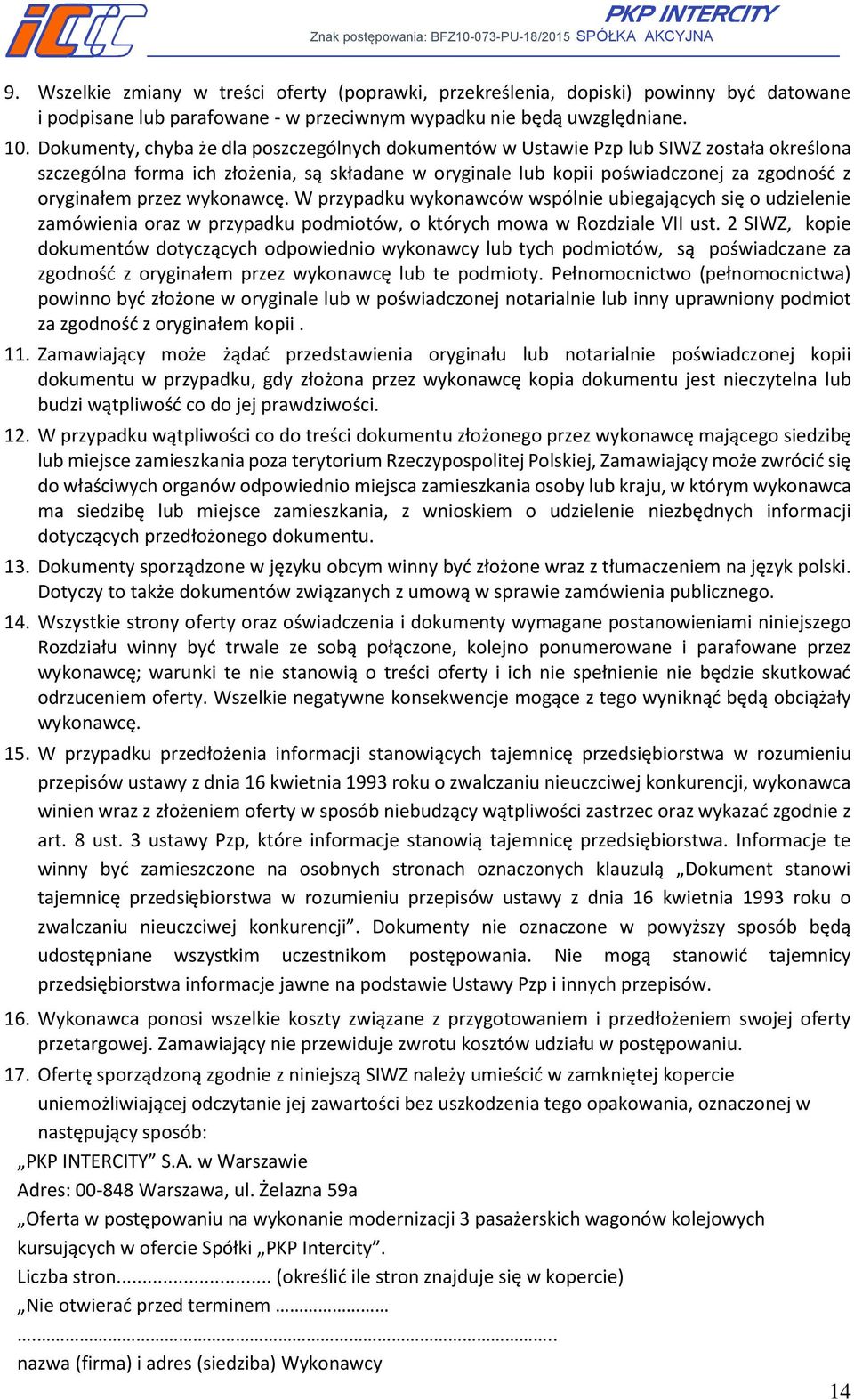 przez wykonawcę. W przypadku wykonawców wspólnie ubiegających się o udzielenie zamówienia oraz w przypadku podmiotów, o których mowa w Rozdziale VII ust.