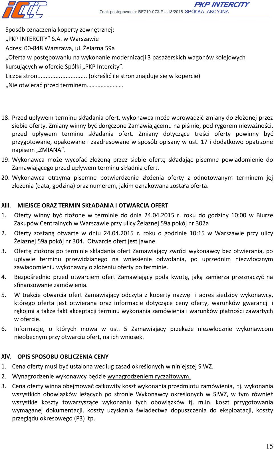 .. (określić ile stron znajduje się w kopercie) Nie otwierać przed terminem 18. Przed upływem terminu składania ofert, wykonawca może wprowadzić zmiany do złożonej przez siebie oferty.