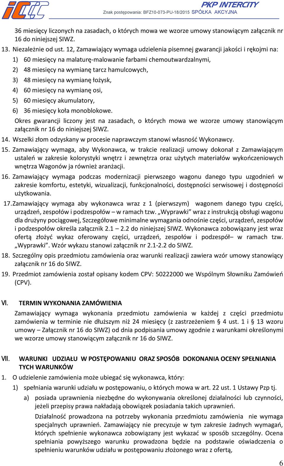 na wymianę łożysk, 4) 60 miesięcy na wymianę osi, 5) 60 miesięcy akumulatory, 6) 36 miesięcy koła monoblokowe.