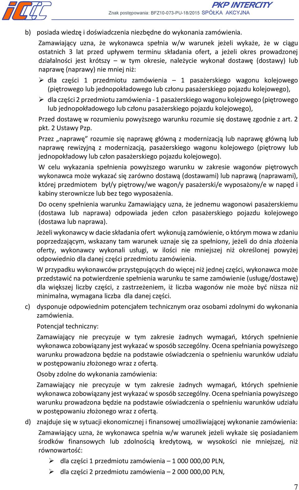 należycie wykonał dostawę (dostawy) lub naprawę (naprawy) nie mniej niż: dla części 1 przedmiotu zamówienia 1 pasażerskiego wagonu kolejowego (piętrowego lub jednopokładowego lub członu pasażerskiego