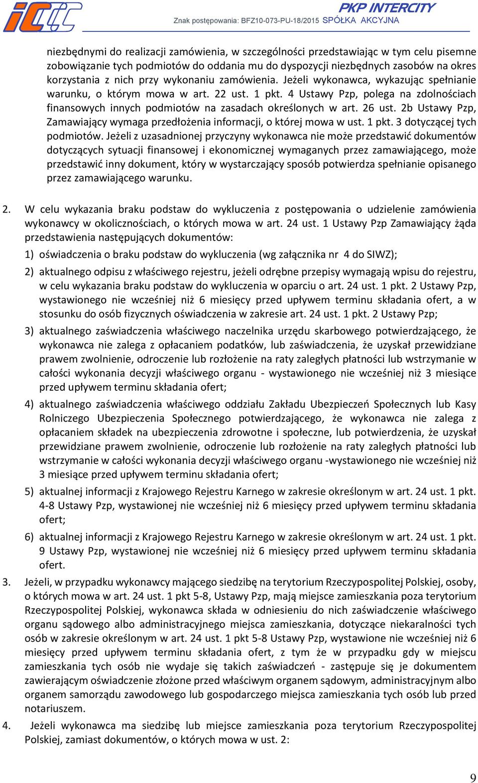 4 Ustawy Pzp, polega na zdolnościach finansowych innych podmiotów na zasadach określonych w art. 26 ust. 2b Ustawy Pzp, Zamawiający wymaga przedłożenia informacji, o której mowa w ust. 1 pkt.