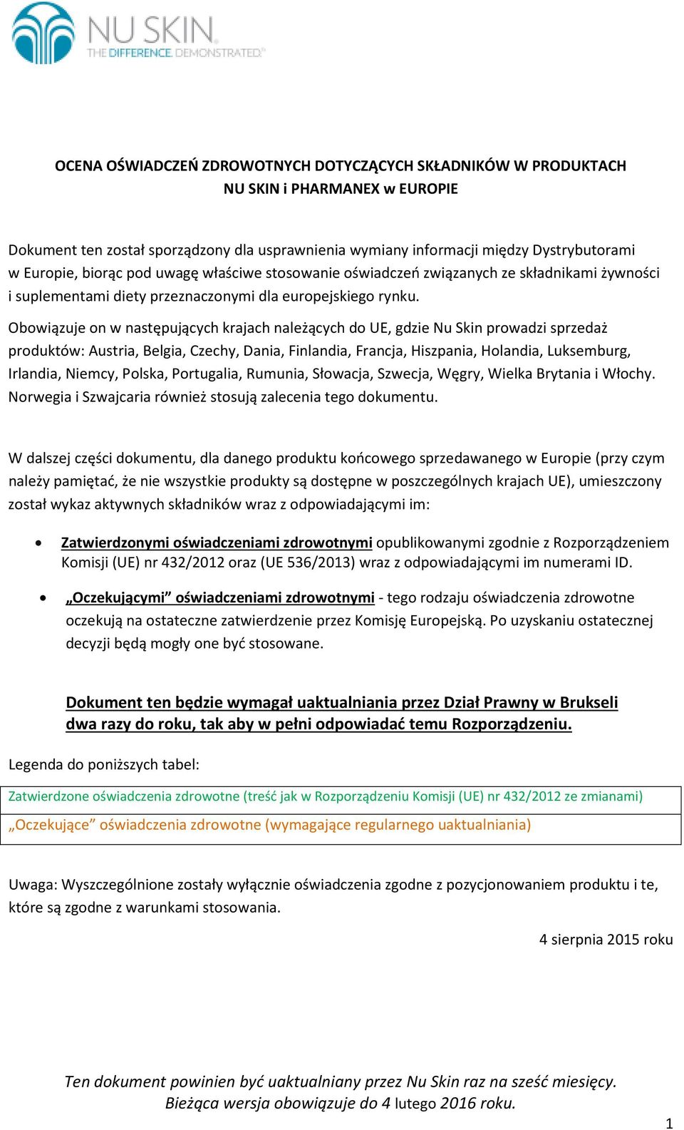 Obowiązuje on w następujących krajach należących do UE, gdzie Nu Skin prowadzi sprzedaż produktów: Austria, Belgia, Czechy, Dania, Finlandia, Francja, Hiszpania, Holandia, Luksemburg, Irlandia,