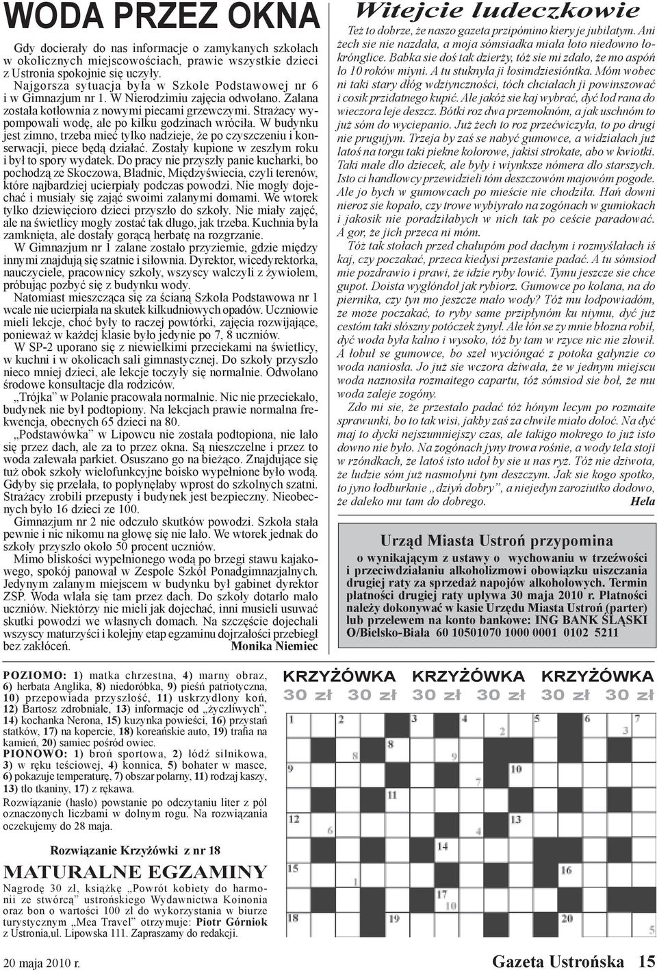 Strażacy wypompowali wodę, ale po kilku godzinach wróciła. W budynku jest zimno, trzeba mieć tylko nadzieje, że po czyszczeniu i konserwacji, piece będą działać.