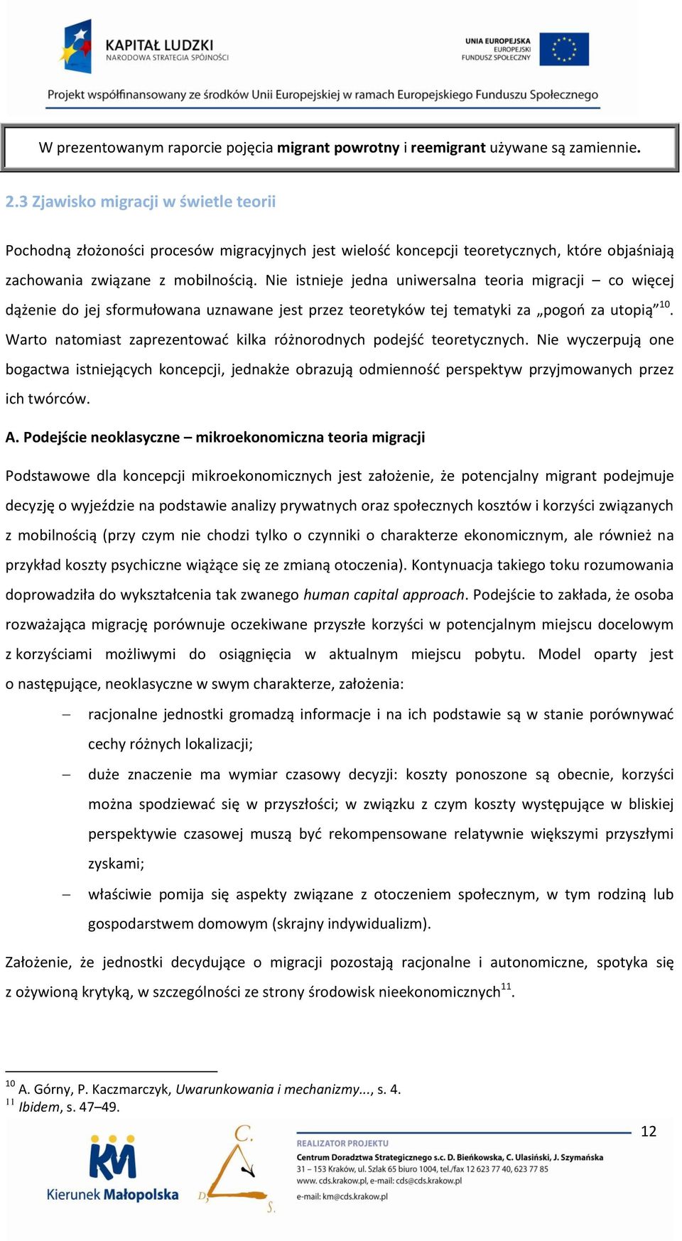 Nie istnieje jedna uniwersalna teoria migracji co więcej dążenie do jej sformułowana uznawane jest przez teoretyków tej tematyki za pogoo za utopią 10.