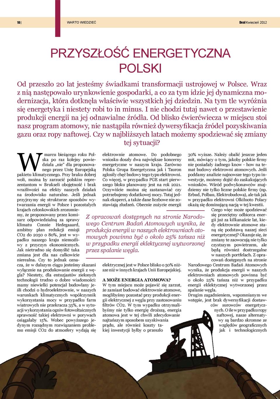 Na tym tle wyróżnia się energetyka i niestety robi to in minus. I nie chodzi tutaj nawet o przestawienie produkcji energii na jej odnawialne źródła.