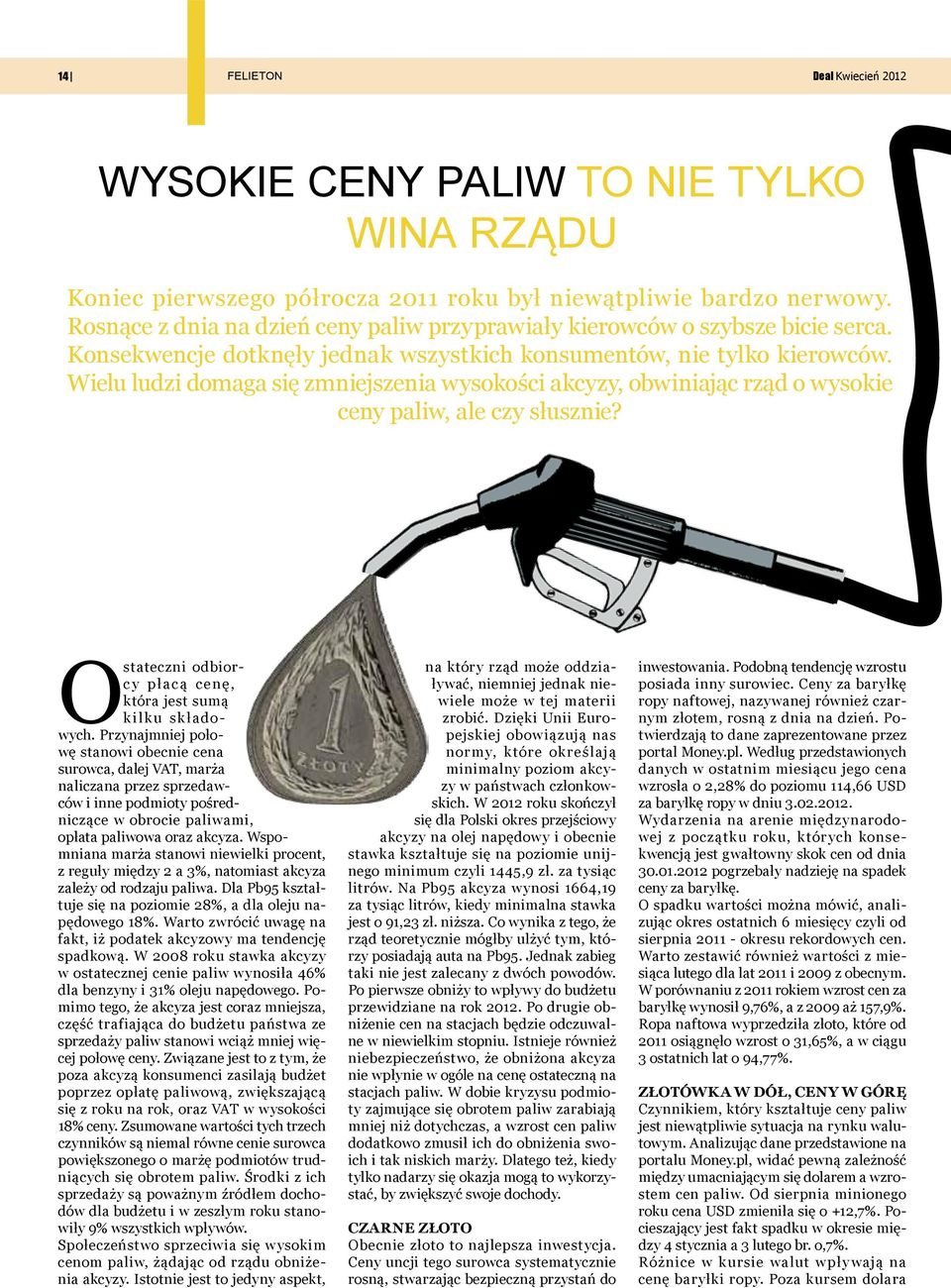 Wielu ludzi domaga się zmniejszenia wysokości akcyzy, obwiniając rząd o wysokie ceny paliw, ale czy słusznie? Ostateczni odbiorcy płacą cenę, która jest sumą kilku składowych.