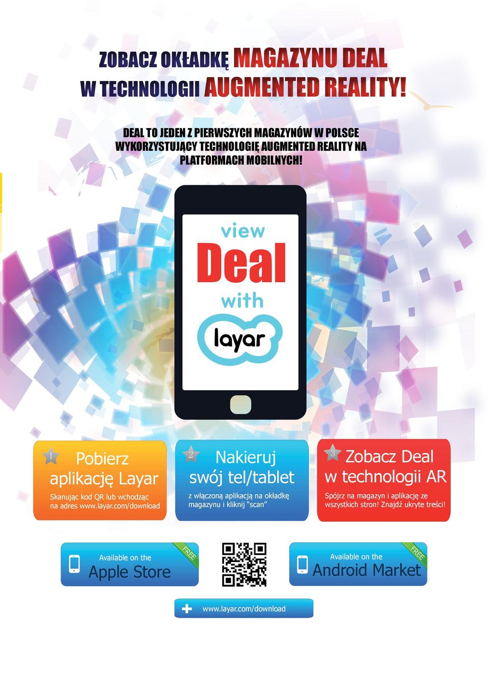 Deal 1 Pobierz aplikację Layar 2 Nakieruj swój tel/tablet Zobacz Deal w technologii AR Skanując kod QR lub wchodząc na adres www.layar.