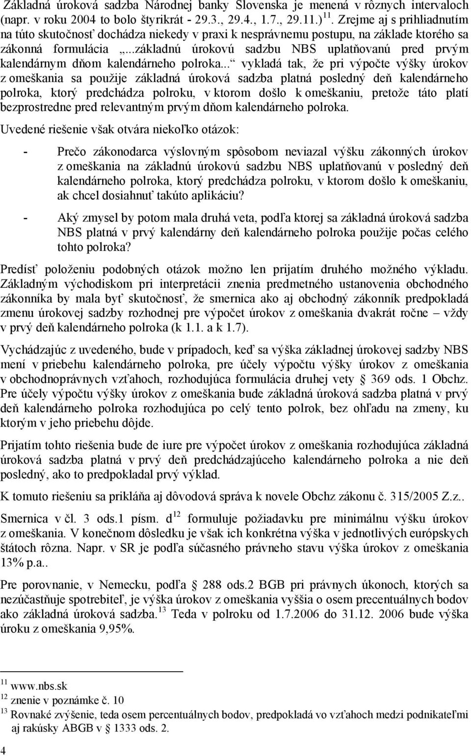 ..základnú úrokovú sadzbu NBS uplatňovanú pred prvým kalendárnym dňom kalendárneho polroka.