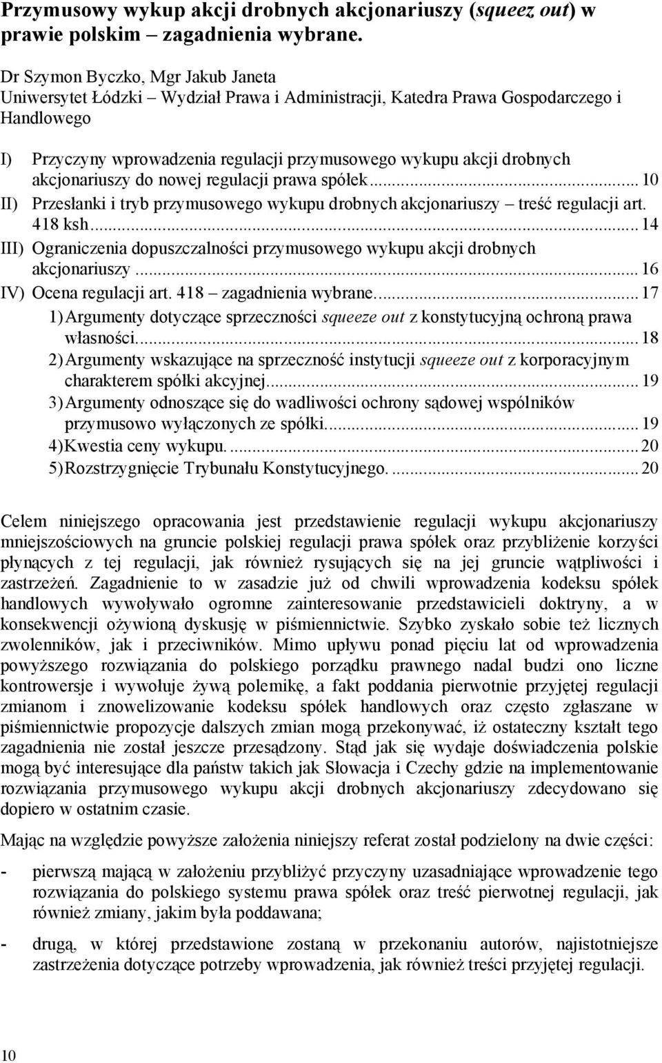 akcjonariuszy do nowej regulacji prawa spółek...10 II) Przesłanki i tryb przymusowego wykupu drobnych akcjonariuszy treść regulacji art. 418 ksh.