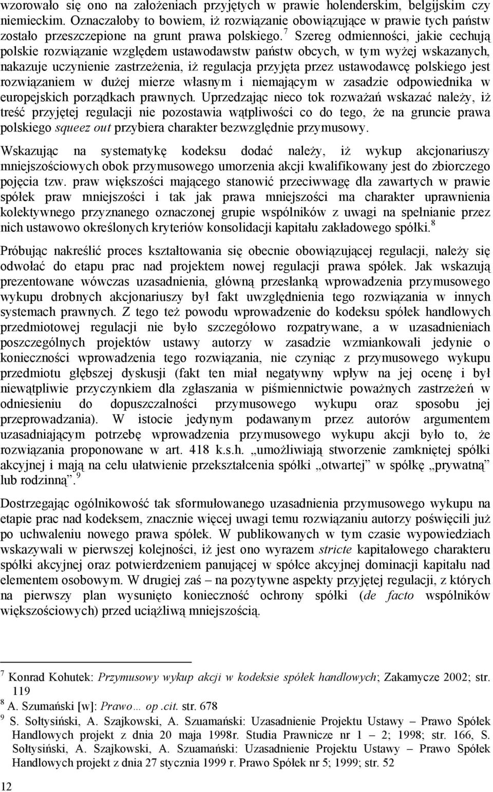 7 Szereg odmienności, jakie cechują polskie rozwiązanie względem ustawodawstw państw obcych, w tym wyżej wskazanych, nakazuje uczynienie zastrzeżenia, iż regulacja przyjęta przez ustawodawcę