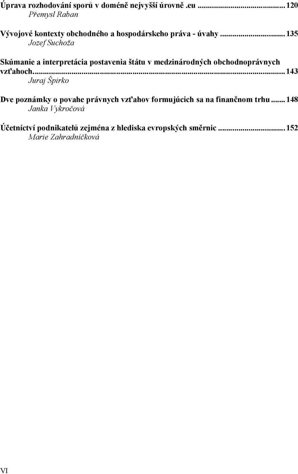 .. 135 Jozef Suchoža Skúmanie a interpretácia postavenia štátu v medzinárodných obchodnoprávnych vzťahoch.