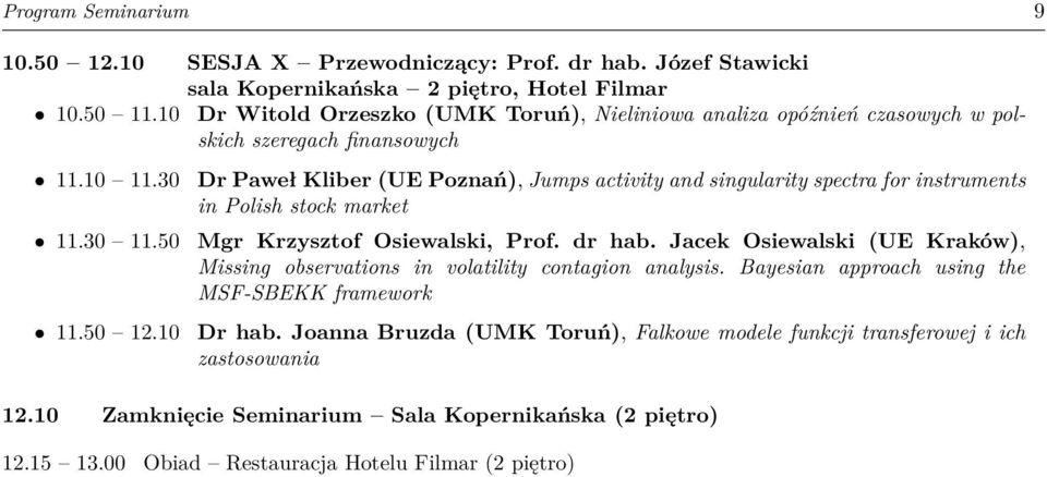 10 Dr Paweł Kliber (UE Poznań), Jumps activity and singularity spectra for instruments in Polish stock market Mgr Krzysztof Osiewalski, Prof. dr hab.