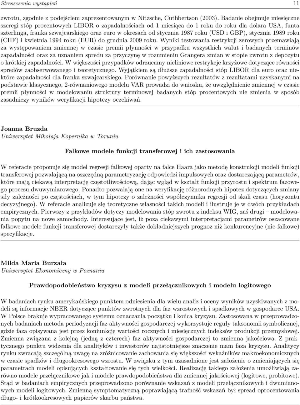 1987 roku (USD i GBP), stycznia 1989 roku (CHF) i kwietnia 1994 roku (EUR) do grudnia 2009 roku.