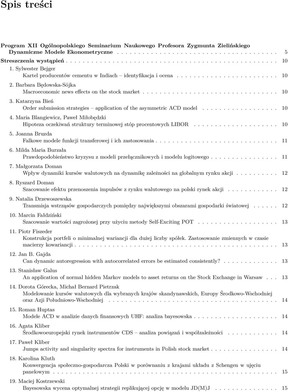 Katarzyna Bień Order submission strategies application of the asymmetric ACD model.................. 10 4.