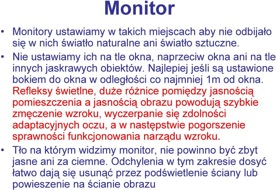 Refleksy świetlne, duże różnice pomiędzy jasnością pomieszczenia a jasnością obrazu powodują szybkie zmęczenie wzroku, wyczerpanie się zdolności adaptacyjnych oczu, a w