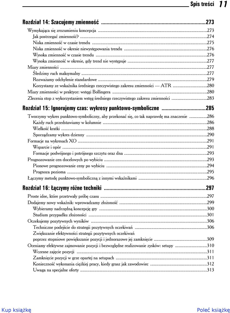 ..277 Rozwa amy odchylenie standardowe...279 Korzystamy ze wska nika redniego rzeczywistego zakresu zmienno ci ATR...280 Miary zmienno ci w praktyce: wst gi Bollingera.