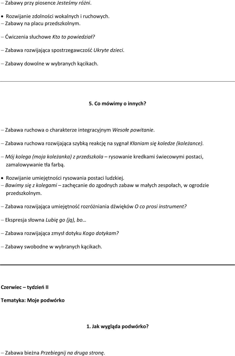 Mój kolega (moja koleżanka) z przedszkola rysowanie kredkami świecowymi postaci, zamalowywanie tła farbą. Rozwijanie umiejętności rysowania postaci ludzkiej.