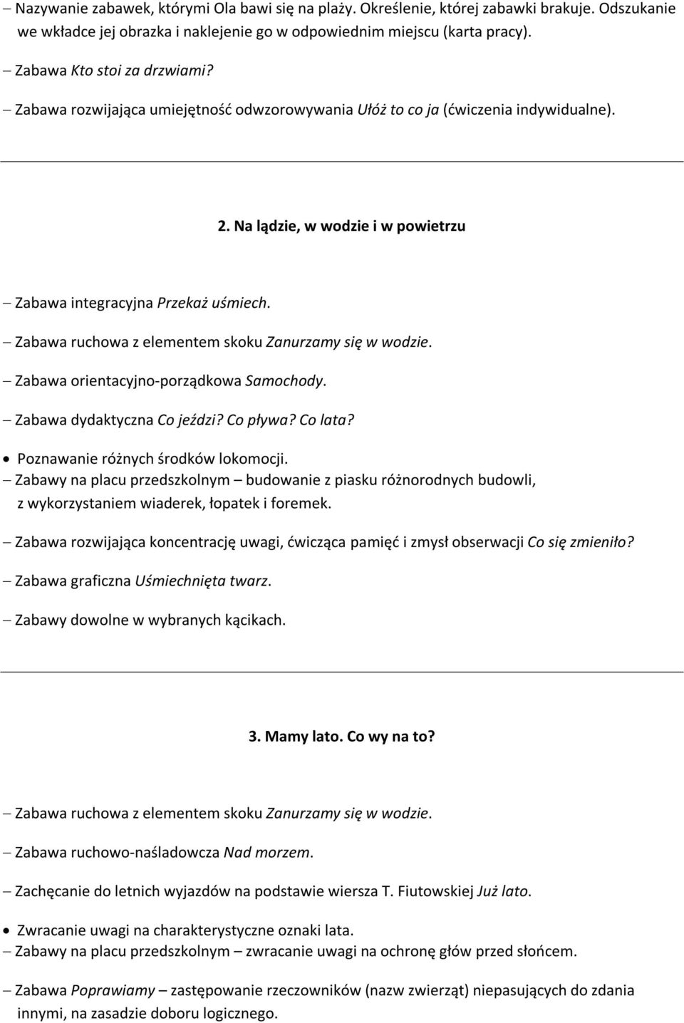 Zabawa orientacyjno-porządkowa Samochody. Zabawa dydaktyczna Co jeździ? Co pływa? Co lata? Poznawanie różnych środków lokomocji.