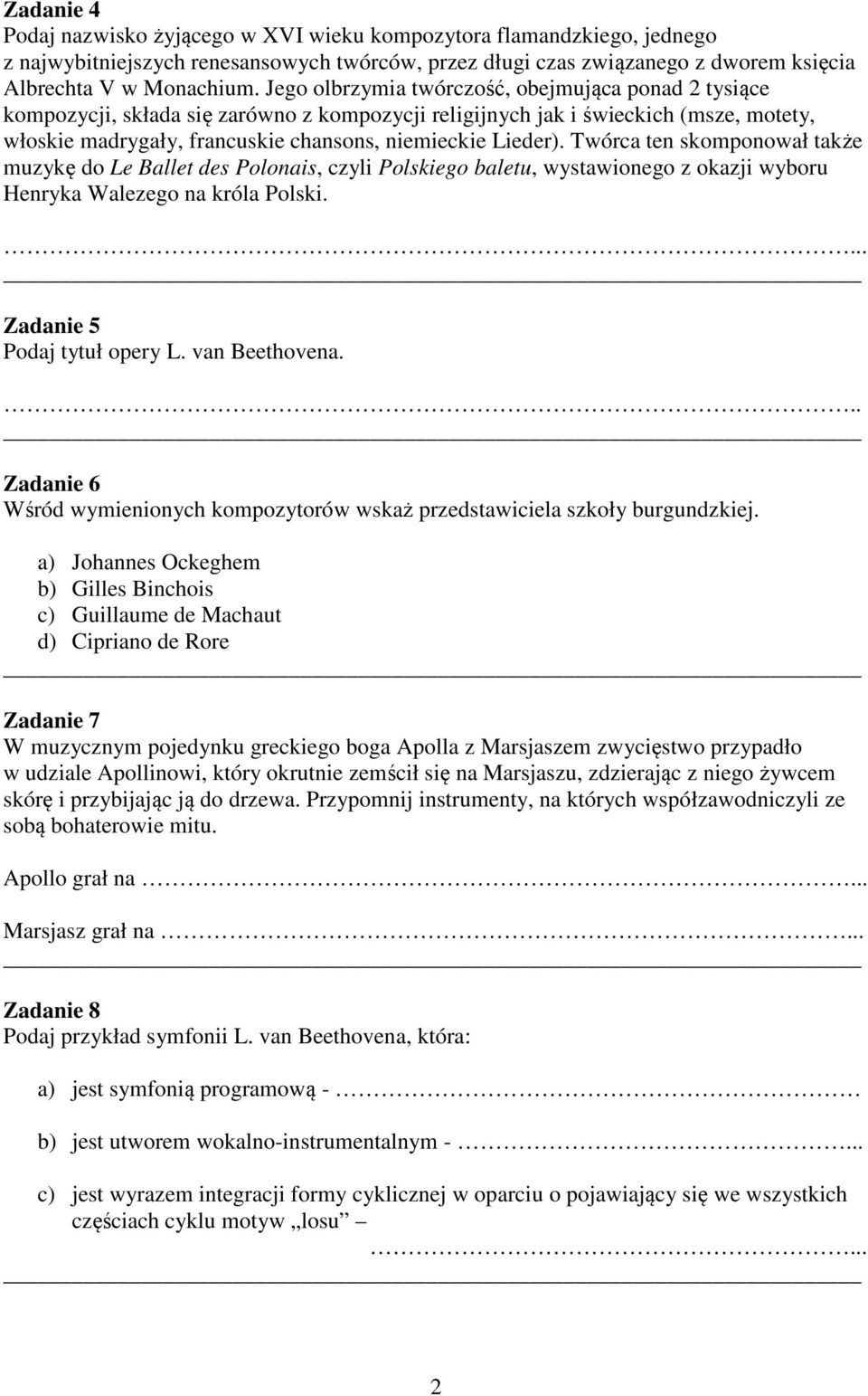 Twórca ten skomponował także muzykę do Le Ballet des Polonais, czyli Polskiego baletu, wystawionego z okazji wyboru Henryka Walezego na króla Polski. Zadanie 5 Podaj tytuł opery L. van Beethovena.