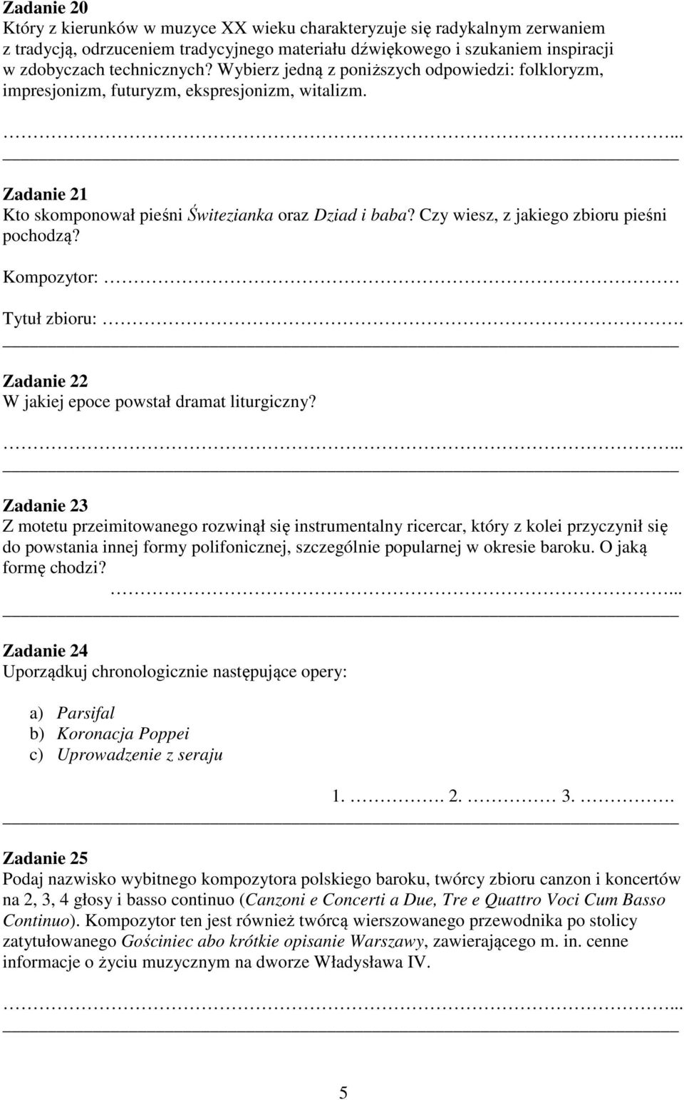 Czy wiesz, z jakiego zbioru pieśni pochodzą? Kompozytor: Tytuł zbioru:. Zadanie 22 W jakiej epoce powstał dramat liturgiczny?