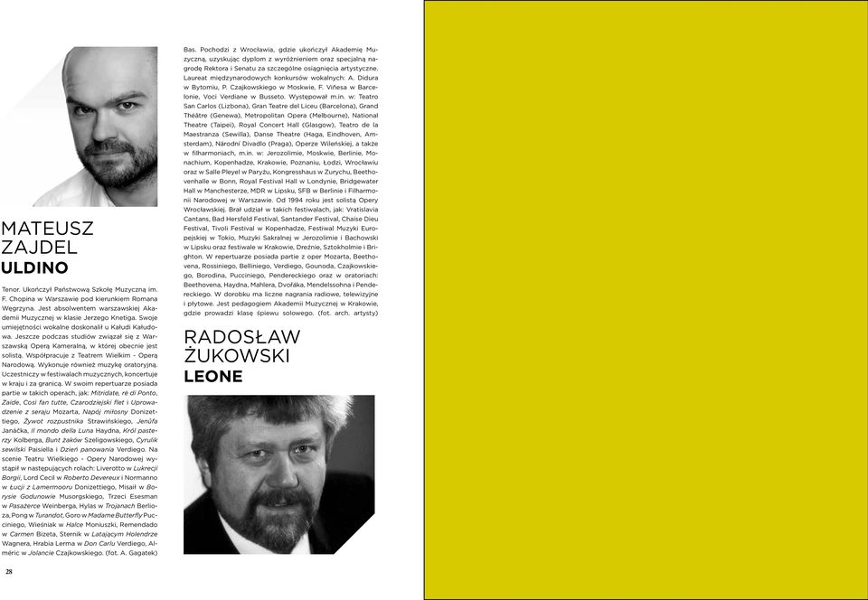 Współpracuje z Teatrem Wielkim - Operą Narodową. Wykonuje również muzykę oratoryjną. Uczestniczy w festiwalach muzycznych, koncertuje w kraju i za granicą.