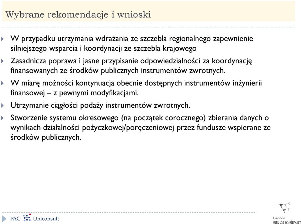 W miarę możności kontynuacja obecnie dostępnych instrumentów inżynierii finansowej z pewnymi modyfikacjami.