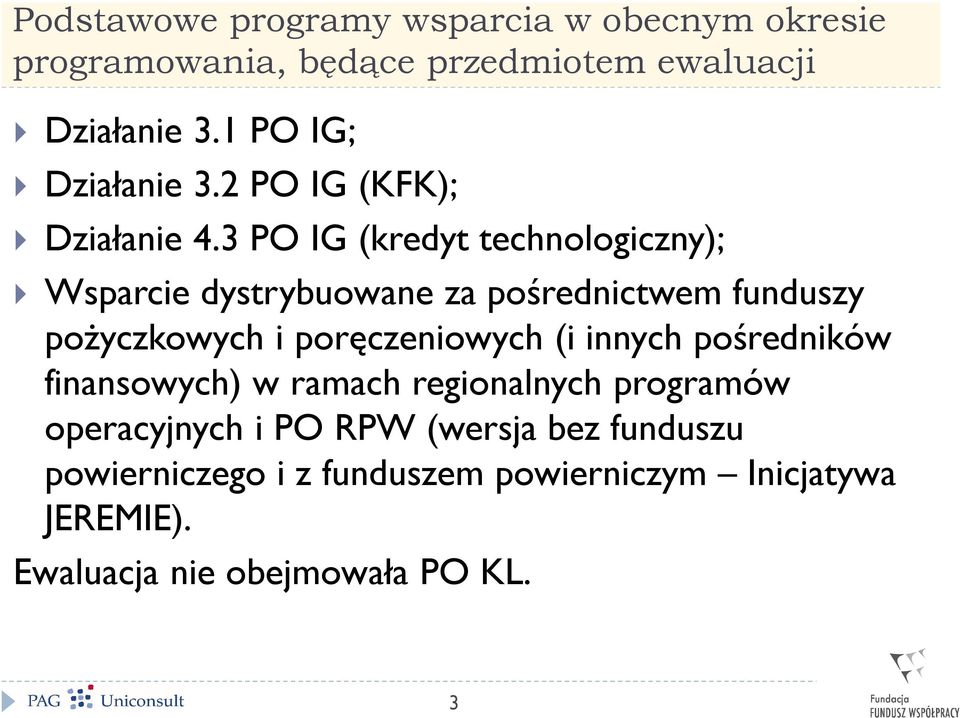 3 PO IG (kredyt technologiczny); Wsparcie dystrybuowane za pośrednictwem funduszy pożyczkowych i poręczeniowych (i