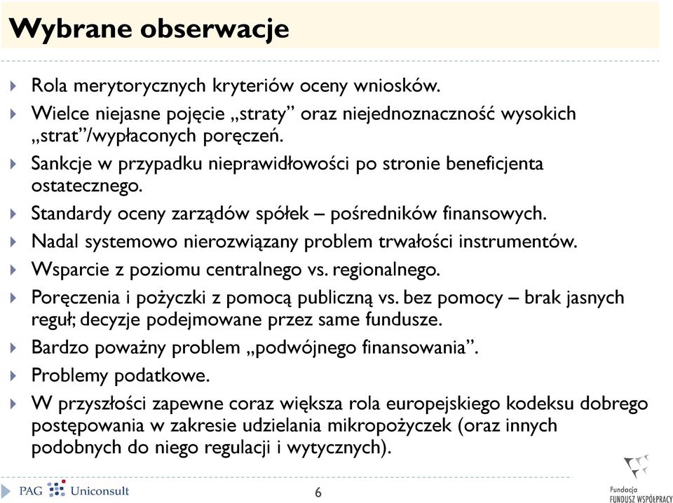 Nadal systemowo nierozwiązany problem trwałości instrumentów. Wsparcie z poziomu centralnego vs. regionalnego. Poręczenia i pożyczki z pomocą publiczną vs.