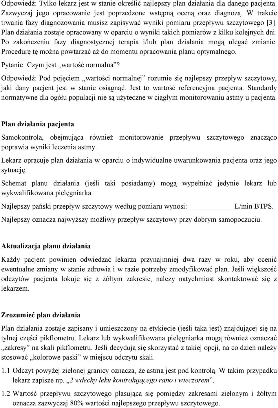 Po zakończeniu fazy diagnostycznej terapia i/lub plan działania mogą ulegać zmianie. Procedurę tę można powtarzać aż do momentu opracowania planu optymalnego. Pytanie: Czym jest wartość normalna?