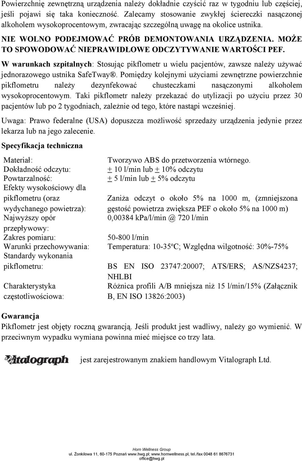 MOŻE TO SPOWODOWAĆ NIEPRAWIDŁOWE ODCZYTYWANIE WARTOŚCI PEF. W warunkach szpitalnych: Stosując pikflometr u wielu pacjentów, zawsze należy używać jednorazowego ustnika SafeTway.