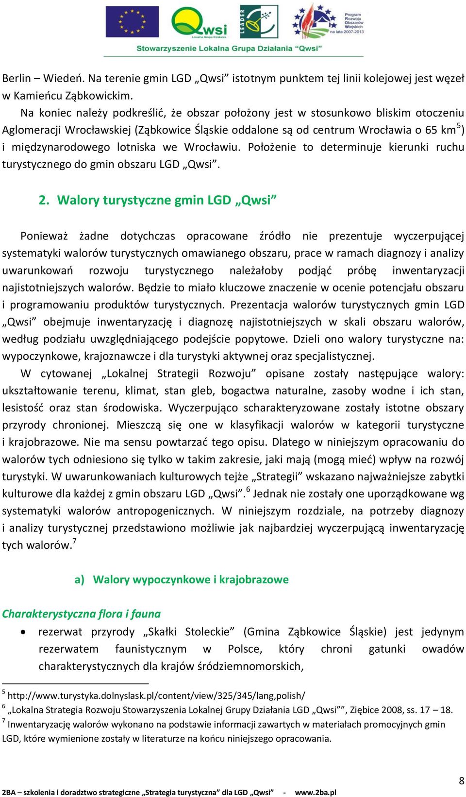 lotniska we Wrocławiu. Położenie to determinuje kierunki ruchu turystycznego do gmin obszaru LGD Qwsi. 2.