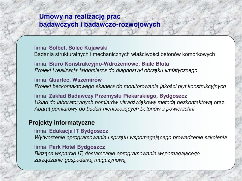 Badawczy Przemysłu Piekarskiego, Bydgoszcz Układ do laboratoryjnych pomiarów ultradźwiękową metodą bezkontaktową oraz Aparat pomiarowy do badań nieniszczących betonów z powierzchni Projekty