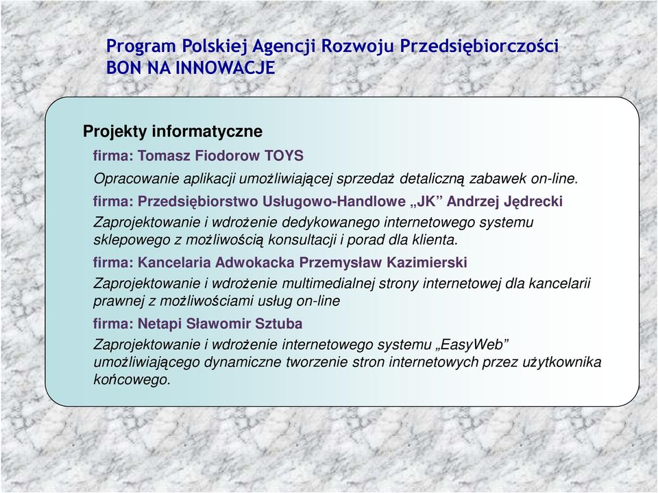 firma: Przedsiębiorstwo Usługowo-Handlowe JK Andrzej Jędrecki Zaprojektowanie i wdrożenie dedykowanego internetowego systemu sklepowego z możliwością konsultacji i porad dla