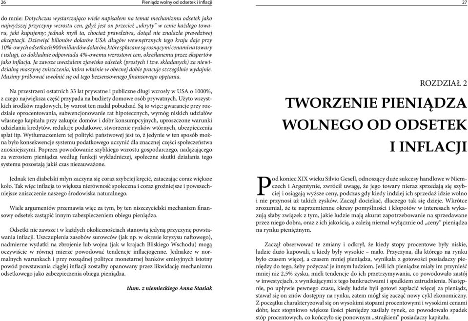 Dziewięć bilionów dolarów USA długów wewnętrznych tego kraju daje przy 10%-owych odsetkach 900 miliardów dolarów, które spłacane są rosnącymi cenami na towary i usługi, co dokładnie odpowiada