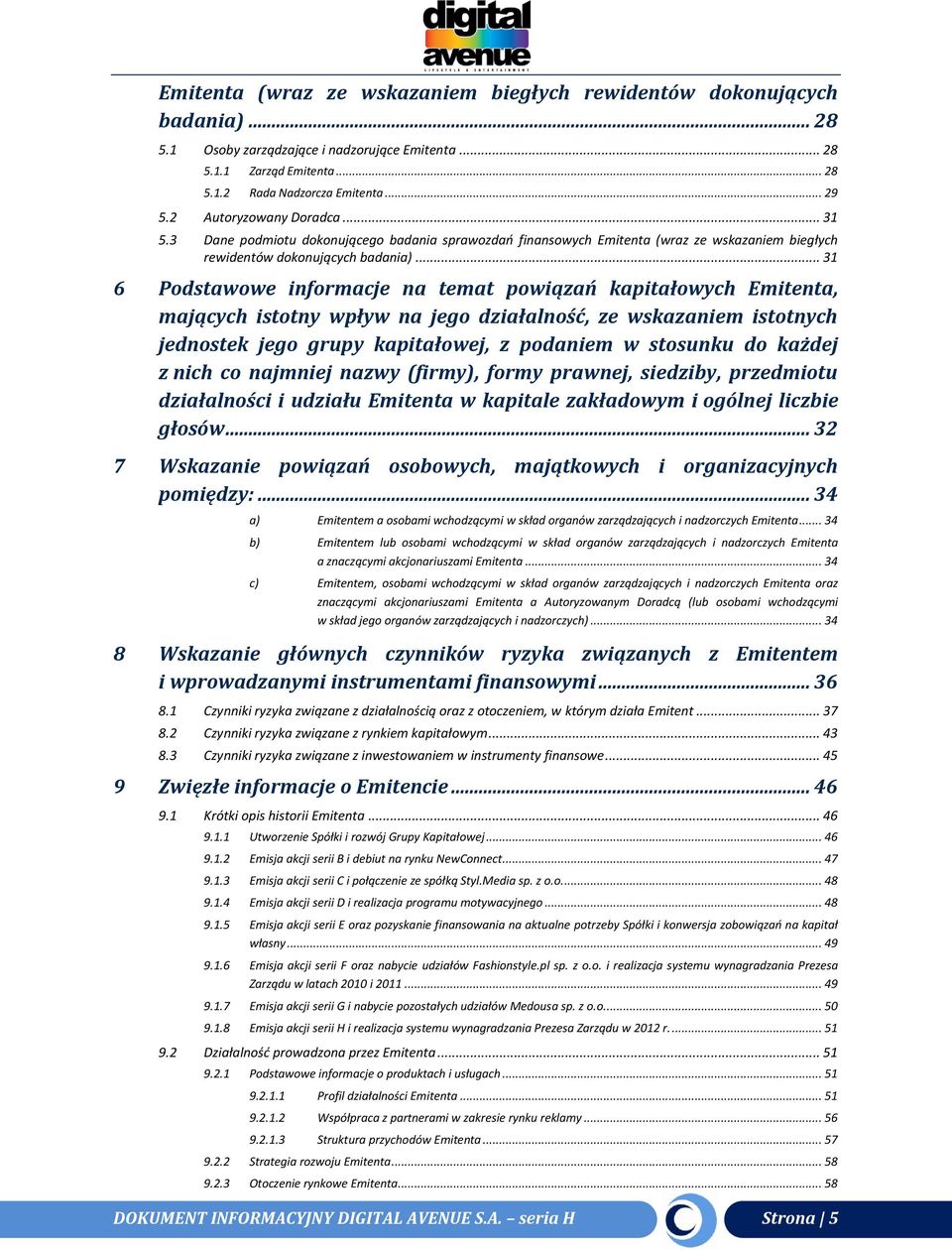 .. 31 6 Podstawowe informacje na temat powiązań kapitałowych Emitenta, mających istotny wpływ na jego działalność, ze wskazaniem istotnych jednostek jego grupy kapitałowej, z podaniem w stosunku do