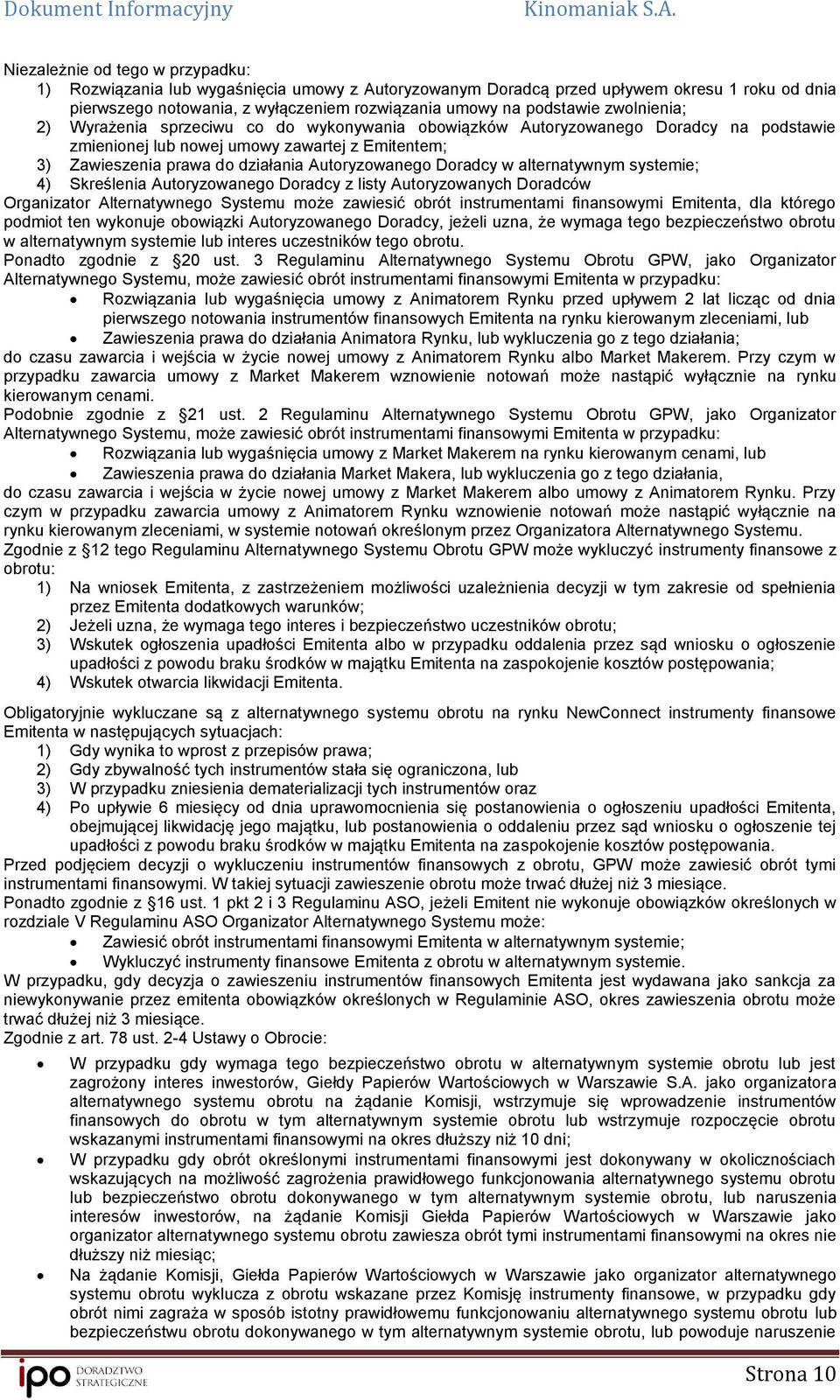 Doradcy w alternatywnym systemie; 4) Skreślenia Autoryzowanego Doradcy z listy Autoryzowanych Doradców Organizator Alternatywnego Systemu może zawiesić obrót instrumentami finansowymi Emitenta, dla