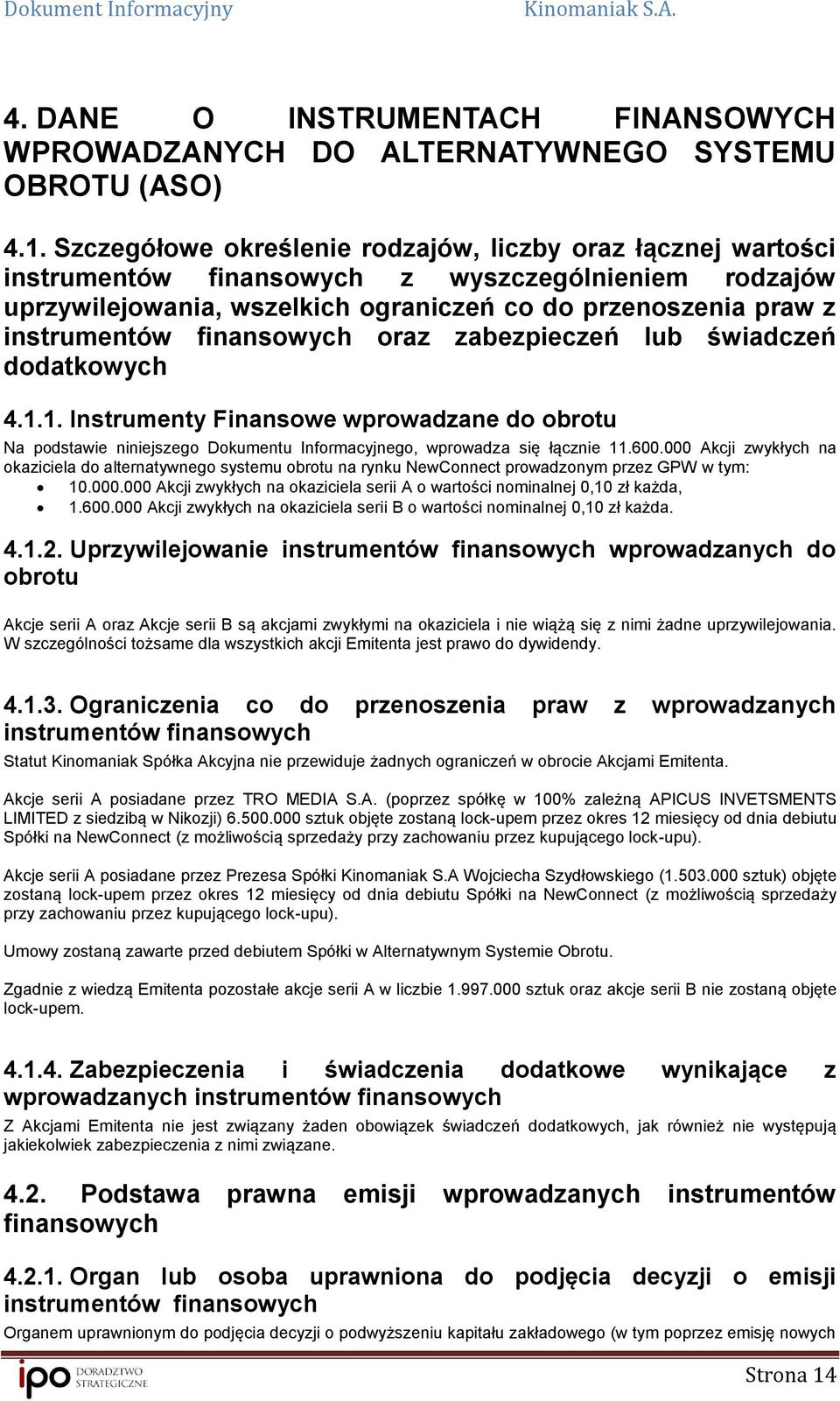 finansowych oraz zabezpieczeń lub świadczeń dodatkowych 4.1.1. Instrumenty Finansowe wprowadzane do obrotu Na podstawie niniejszego Dokumentu Informacyjnego, wprowadza się łącznie 11.600.