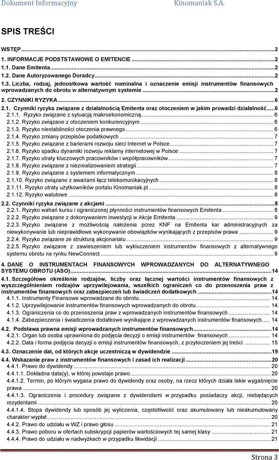 Czynniki ryzyka związane z działalnością Emitenta oraz otoczeniem w jakim prowadzi działalność... 6 2.1.1. Ryzyko związane z sytuacją makroekonomiczną... 6 2.1.2. Ryzyko związane z otoczeniem konkurencyjnym.